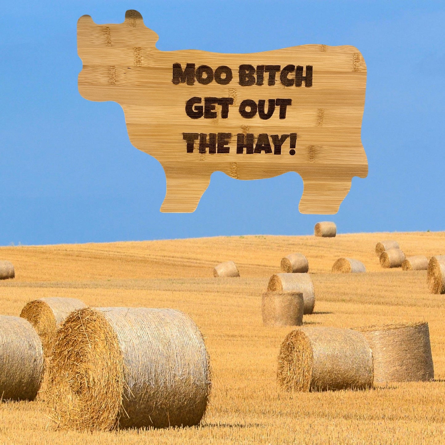 Moo Bitch Get Out The Hay Cow Shaped Bamboo Cutting Board